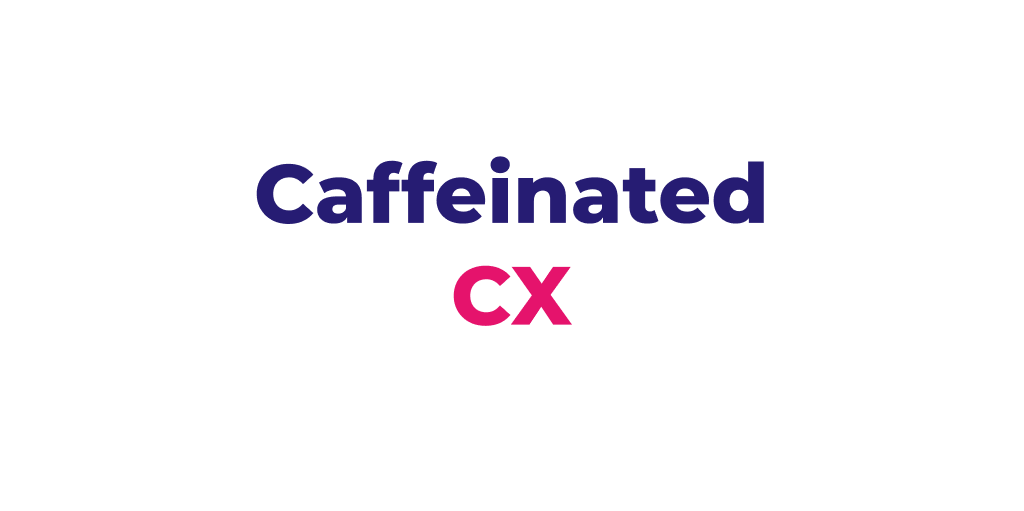 Caffeinated CX